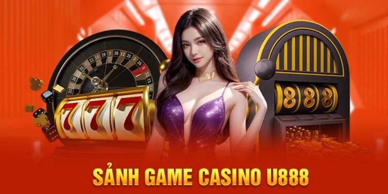 Khái quát về sảnh game Casino U888