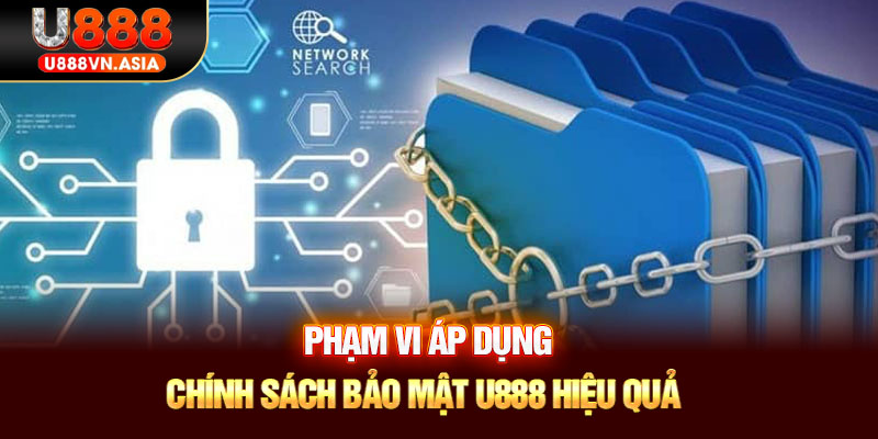 Phạm vi áp dụng chính sách bảo mật U888 hiệu quả