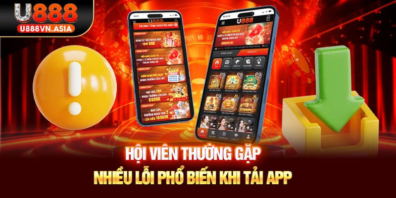 Hội viên thường gặp nhiều lỗi phổ biến khi tải app