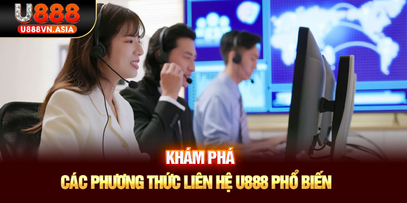 Khám phá các phương thức liên hệ U888 phổ biến